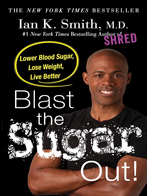 Title details for Blast the Sugar Out! by Ian K. Smith, M.D. - Available